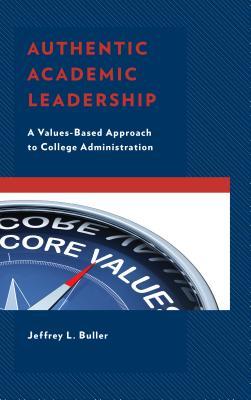 Read Online Authentic Academic Leadership: A Values-Based Approach to College Administration - Jeffrey L. Buller file in PDF