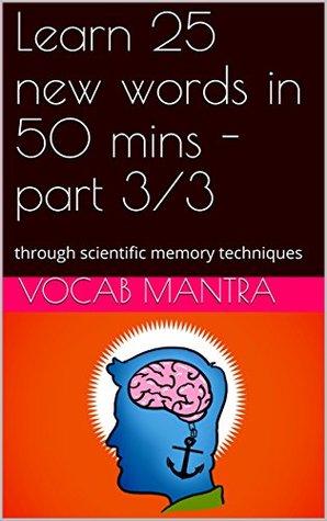 Read Online Learn 25 new words in 50 mins - part 3/3: through scientific memory techniques (Vocab 75 Book 3) - Vocab Mantra file in PDF