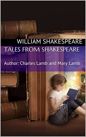 Read Online Tales from Shakespeare: Author: Charles Lamb and Mary Lamb - Charles Lamb file in PDF