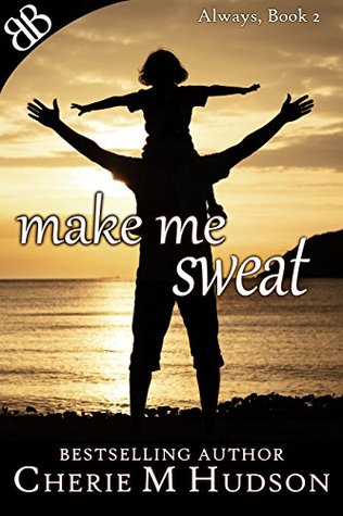 Read Make Me Sweat: Leukemia Coming of Age Second Chances Love Story (Always Book 2) - Cherie M Hudson | ePub
