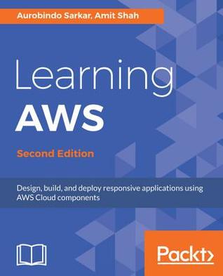 Read Learning AWS: Design, Build, and Deploy Responsive Applications Using AWS Cloud Components, 2nd Edition - Aurobindo Sarkar | ePub