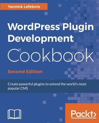 Read WordPress Plugin Development Cookbook: Create powerful plugins to extend the world's most popular CMS, 2nd Edition - Yannick Lefebvre | PDF