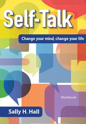 Download Self-Talk: Change Your Mind, Change Your Life - Sally H Hall file in PDF