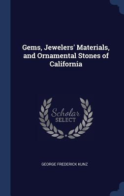 Full Download Gems, Jewelers' Materials, and Ornamental Stones of California - George Frederick Kunz | PDF