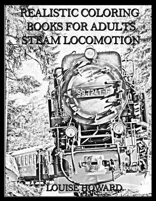 Read Online Realistic Coloring Books for Adults Steam Locomotion - Louise Howard | ePub