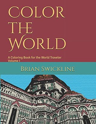 Full Download Color the World: A Coloring Book for the World Traveler - Brian R Swickline | ePub