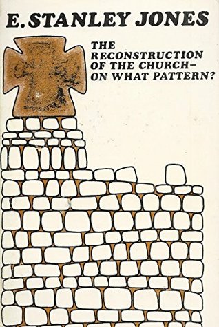 Download The Reconstruction of the Church -- On What Pattern? - E. Stanley Jones file in PDF
