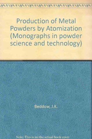 Download Production of Metal Powders by Atomization (Monographs in powder science and technology) - J.K. Beddow | PDF