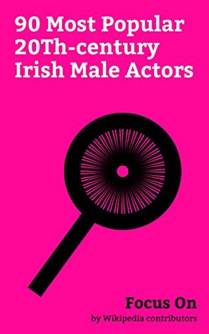 Read Focus On: 90 Most Popular 20Th-century Irish Male Actors: Michael Fassbender, Pierce Brosnan, Daniel Day-Lewis, Colin Farrell, Cillian Murphy, Richard  Stuart Townsend, Andrew Scott (actor), etc. - Wikipedia contributors file in PDF