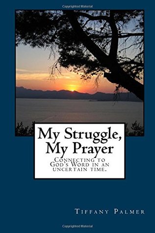 Download My Struggle, My Prayer: Connecting to God's Word in the midst of an uncertain time - Tiffany Palmer file in ePub
