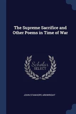 Read The Supreme Sacrifice and Other Poems in Time of War - John Stanhope Arkwright file in ePub