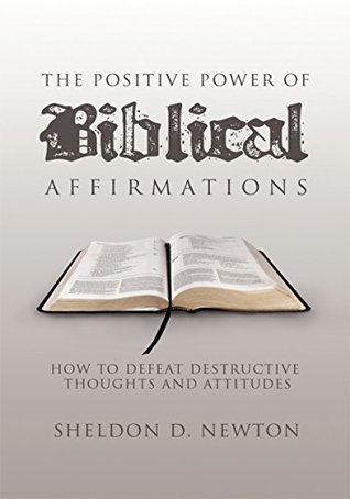 Download The Positive Power of Biblical Affirmations: How to Defeat Destructive Thoughts and Attitudes - Sheldon Newton file in ePub