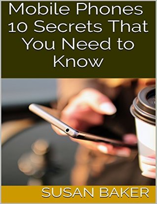 Download Mobile Phones: 10 Secrets That You Need to Know - Susan Baker | PDF