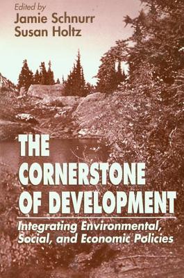 Download The Cornerstone of Development: Integrating Environmental, Social, and Economic Policies - Jamie Schnurr file in PDF