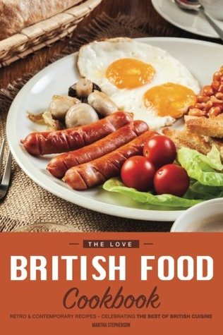 Read The Love British Food Cookbook: Retro & Contemporary Recipes - Celebrating the Best of British Cuisine - Martha Stephenson | ePub