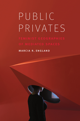 Full Download Public Privates: Feminist Geographies of Mediated Spaces - Marcia R. England | PDF
