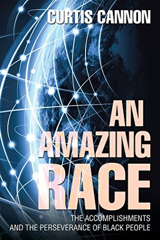 Full Download An Amazing Race: The Accomplishments and the Perseverance of Black People - Curtis Cannon | PDF