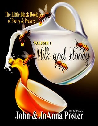 Read The Little Black Book of Poetry and Prayers: MILK AND HONEY Volume 1 - John Poster | ePub