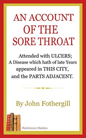 Read AN ACCOUNT OF THE SORE THROAT (Illustrated): Attended with Ulcers; A Disease Which Hath of Late Years Appeared in This City, and the Parts Adjacent. - John Fothergill | PDF