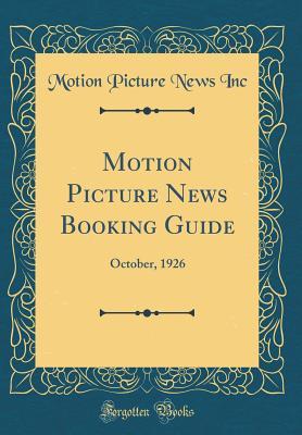 Read Online Motion Picture News Booking Guide: October, 1926 (Classic Reprint) - Motion Picture News Inc file in PDF