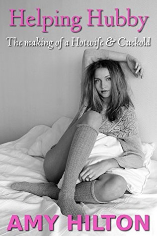 Read Helping Hubby: The making of a Hotwife and Cuckold - Amy Hilton file in PDF