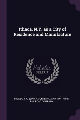 Full Download Ithaca, N.Y. as a City of Residence and Manufacture - J a Miller | ePub
