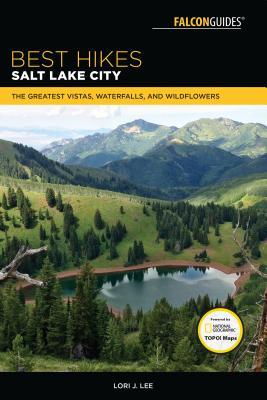 Download Best Hikes Salt Lake City: The Greatest Vistas, Waterfalls, and Wildflowers - Lori Lee file in PDF