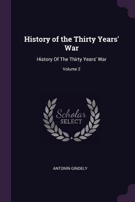 Read Online History of the Thirty Years' War: History of the Thirty Years' War; Volume 2 - Antonin Gindely | ePub