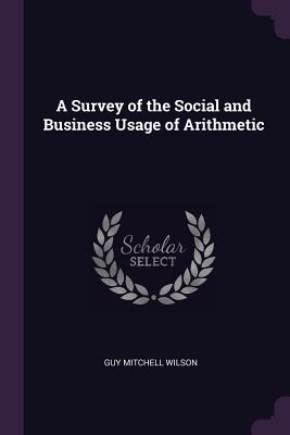 Download A Survey of the Social and Business Usage of Arithmetic - Guy Mitchell Wilson file in ePub