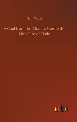 Read Online A Coal from the Altar, to Kindle the Holy Fire of Zeale - Sam Ward file in ePub