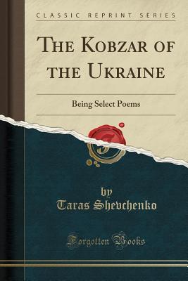 Download The Kobzar of the Ukraine: Being Select Poems (Classic Reprint) - Taras Shevchenko | ePub
