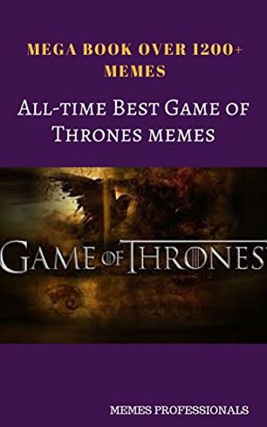 Read All Time Best Game of Thrones memes: Mega book over 1200  memes of Game of Thrones - memes professionals file in PDF