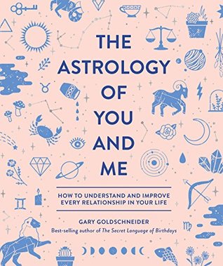 Read Online The Astrology of You and Me: How to Understand and Improve Every Relationship in Your Life - Gary Goldschneider file in ePub