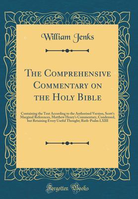 Read The Comprehensive Commentary on the Holy Bible: Containing the Text According to the Authorised Version, Scott's Marginal References, Matthew Henry's Commentary, Condensed, But Retaining Every Useful Thought; Ruth-Psalm LXIII (Classic Reprint) - William Jenks | PDF