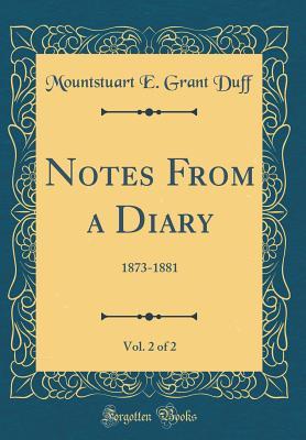 Read Notes from a Diary, Vol. 2 of 2: 1873-1881 (Classic Reprint) - Mountstuart E Grant Duff | PDF