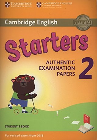 Read Online Cambridge English Young Learners 2 for Revised Exam from 2018 Starters Student's Book: Authentic Examination Papers - Cambridge English | ePub