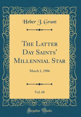 Read The Latter Day Saints' Millennial Star, Vol. 68: March 1, 1906 (Classic Reprint) - Heber J Grant file in ePub