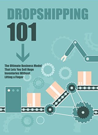 Download Dropshipping 101: The Ultimate Business Model That Lets You Sell Huge Inventories Without Lifting a Finger - Laurence Berry | ePub