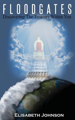 Read Floodgates: Discovering the Treasure Within You - Elisabeth Johnson | ePub