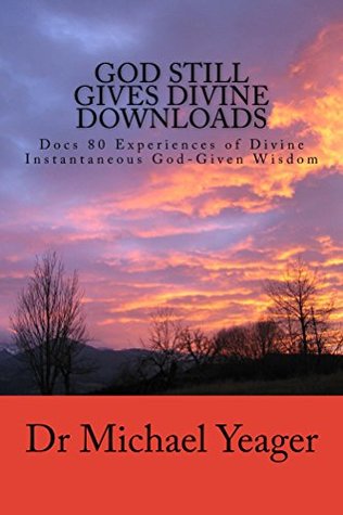 Download God Still Gives Divine Downloads: Docs (80) Amazing Testimonies of Divine Downloads - Michael Yeager file in ePub