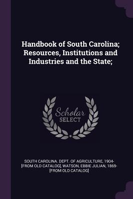 Download Handbook of South Carolina; Resources, Institutions and Industries and the State; - South Carolina Dept of Agriculture | PDF