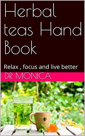 Download Herbal teas Hand Book: Relax , focus and live better - Dr Monica file in ePub