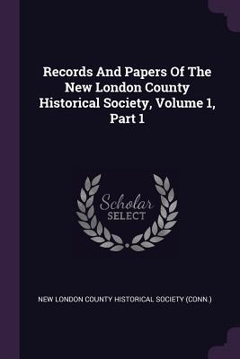 Download Records and Papers of the New London County Historical Society, Volume 1, Part 1 - New London County Historical Society (Co file in PDF