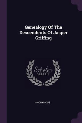 Full Download Genealogy of the Descendents of Jasper Griffing - Anonymous file in ePub