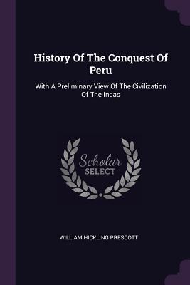 Download History of the Conquest of Peru: With a Preliminary View of the Civilization of the Incas - William H. Prescott file in ePub