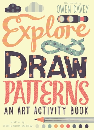 Download Explore & Draw Patterns: An Art Activity Book - Owen Davey | PDF