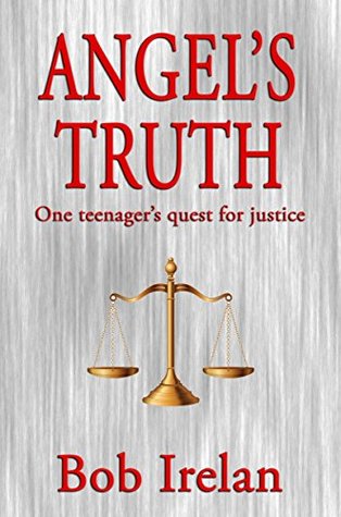 Download Angel's Truth: One teenager's quest for justice - Bob Irelan | PDF