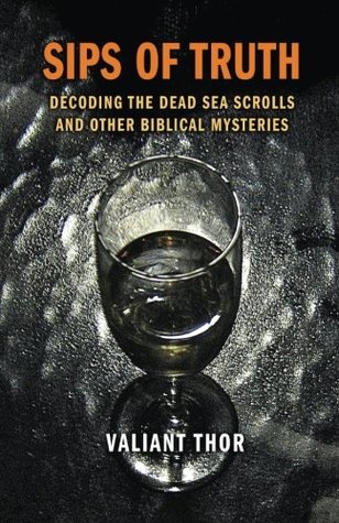 Download Sips of Truth: Decoding The Dead Sea Scrolls and Other Biblical Mysteries - Valiant Thor file in PDF