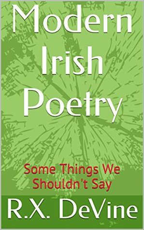 Read Modern Irish Poetry: Some Things We Shouldn't Say - R.X. DeVine file in ePub