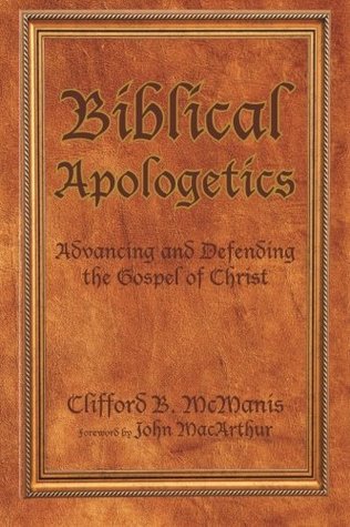 Read Biblical Apologetics: Advancing and Defending the Gospel of Christ - Clifford B. McManis file in PDF